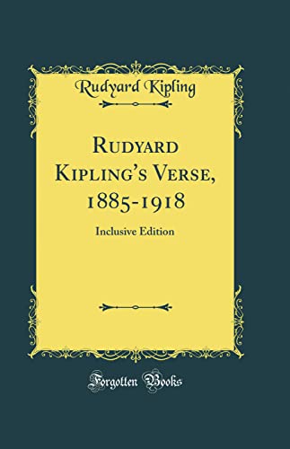 Rudyard Kipling's Verse, 1885-1918: Inclusive Edition (Classic Reprint)